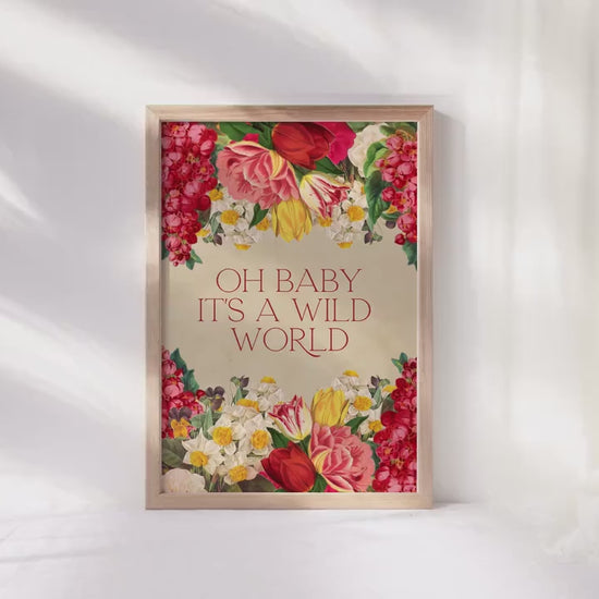 Oh Baby It's A Wild World Print, Floral Prints, Wild Flowers, Floral Decor, Be Wild Quote, Happy Quote, Lyric Prints, Music Inspired Prints