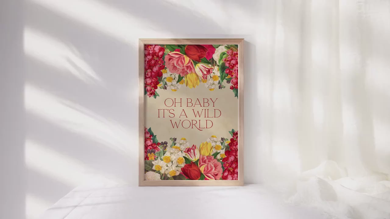 Oh Baby It's A Wild World Print, Floral Prints, Wild Flowers, Floral Decor, Be Wild Quote, Happy Quote, Lyric Prints, Music Inspired Prints