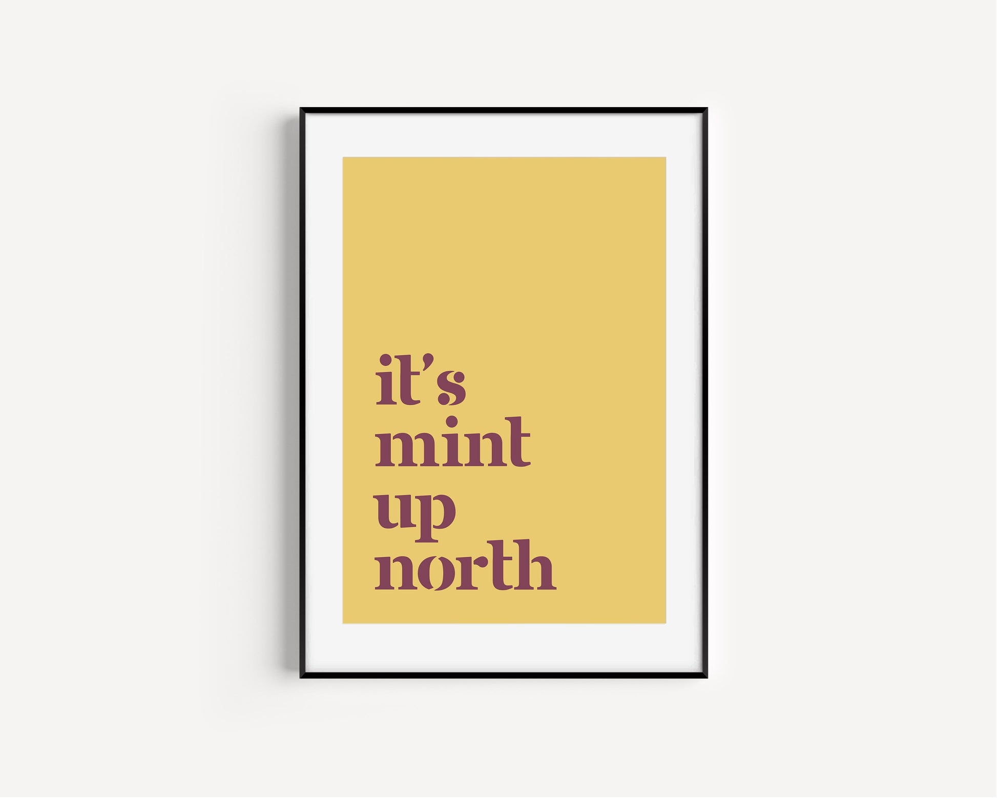 It's Mint Up North print, Up North, Northern Print, Northern City, Manchester, Leeds, Yorkshire, Lancashire, Indie Poster, A5 A4 A3, North