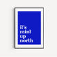 It's Mint Up North print, Up North, Northern Print, Northern City, Manchester, Leeds, Yorkshire, Lancashire, Indie Poster, A5 A4 A3, North