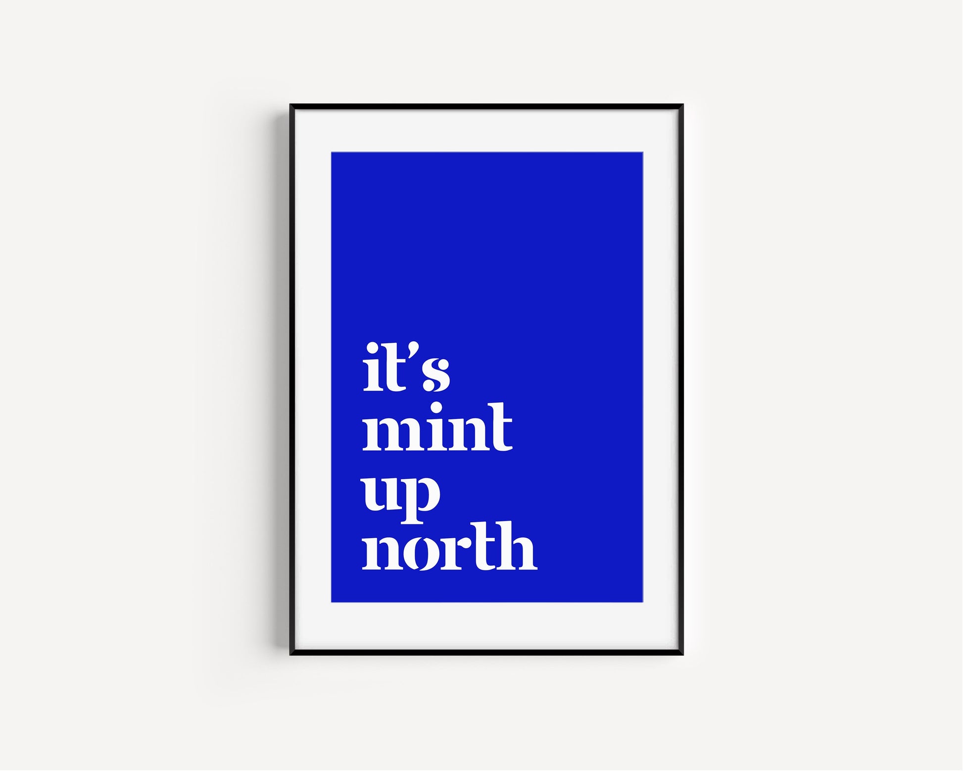 It's Mint Up North print, Up North, Northern Print, Northern City, Manchester, Leeds, Yorkshire, Lancashire, Indie Poster, A5 A4 A3, North