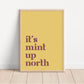 It's Mint Up North print, Up North, Northern Print, Northern City, Manchester, Leeds, Yorkshire, Lancashire, Indie Poster, A5 A4 A3, North