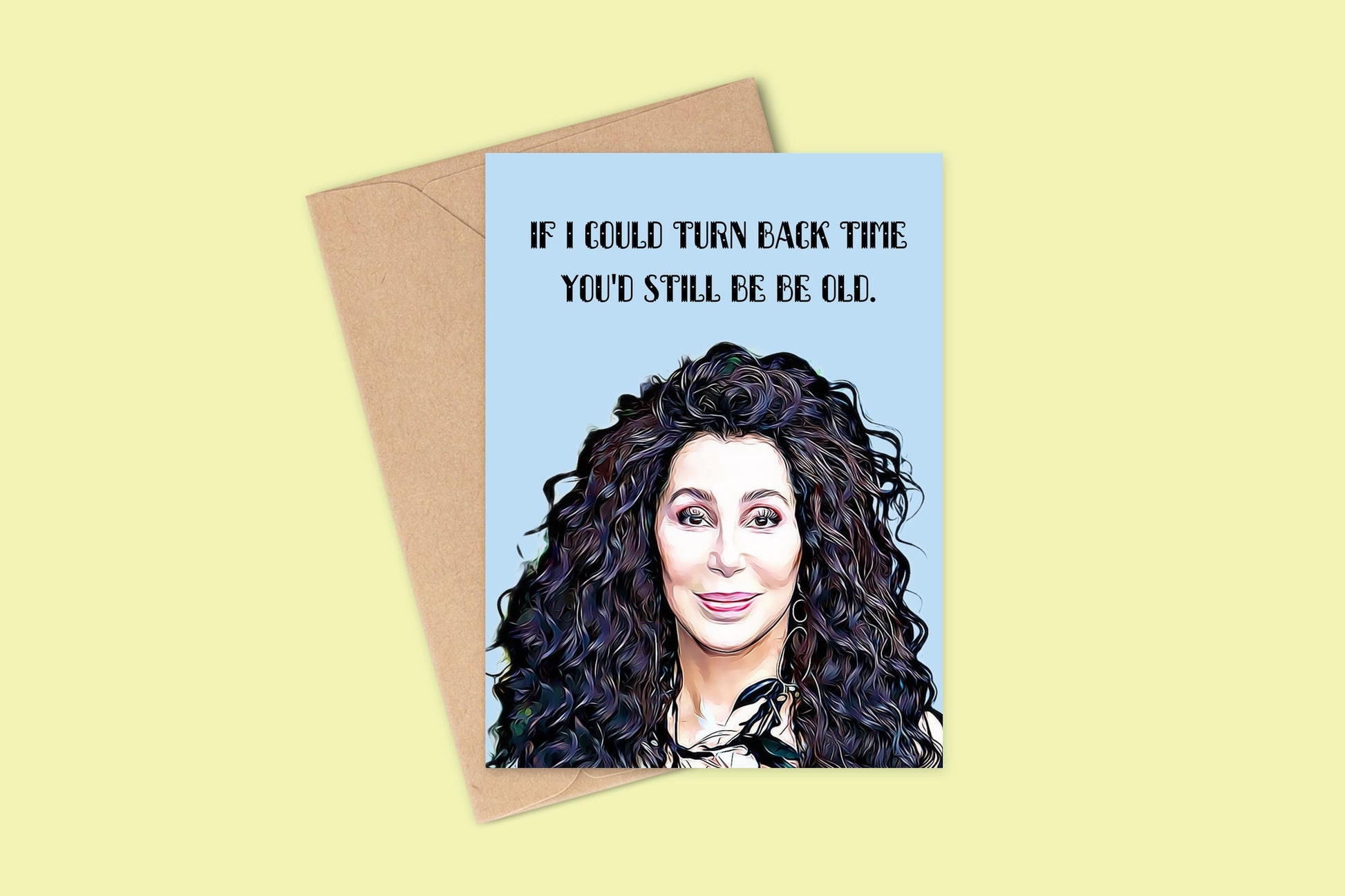 Funny Birthday Card For Her/Him, Cher Card, Funny Card, Birthday card, If I Could Turn Back Time You'd Still Be Old, Funny Birthday Cards